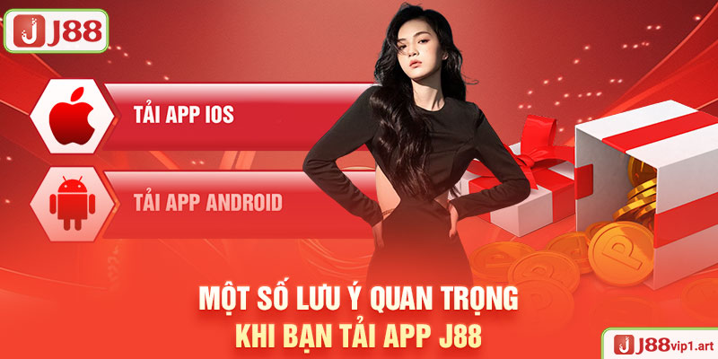 Tải App J88 - Nhận Ngay Ưu Đãi “HOT” Cho Tân Thủ 88K Một Số Lưu Ý Quan Trọng Khi Bạn Tải App J88