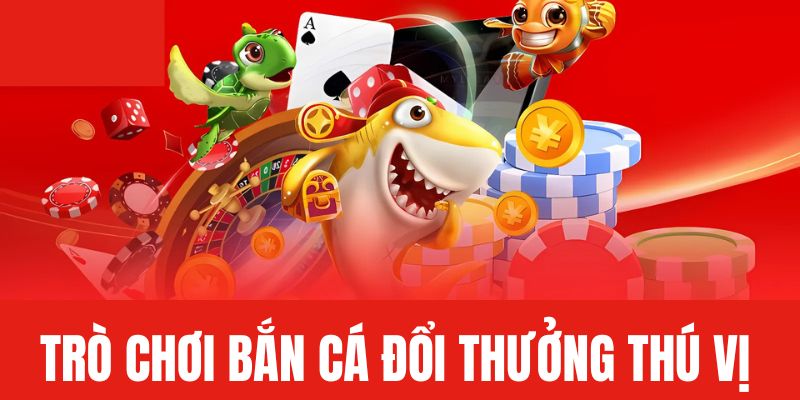 Bắn Cá Đổi Thưởng