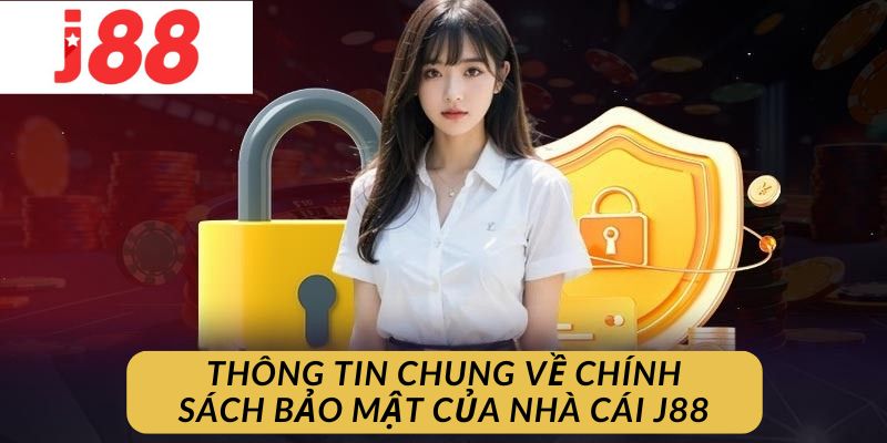 Tìm hiểu đôi nét về chính sách bảo mật J88