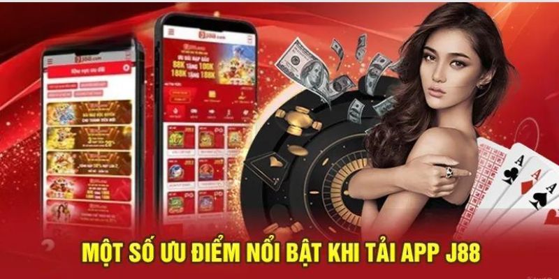 Các lợi ích nổi bật khi tải app J88