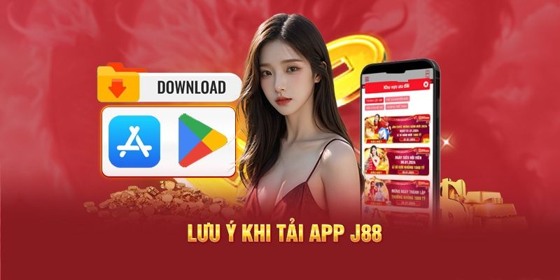 Các lưu ý quan trọng trước khi tải app J88